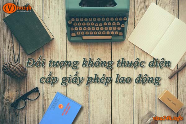 Đối tượng không thuộc diện cấp giấy phép lao động