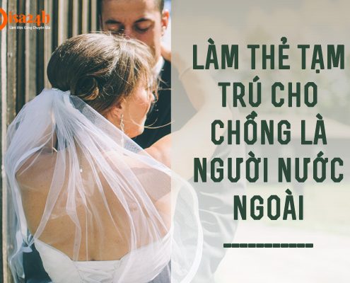 Thủ tục làm thẻ tạm trú cho chồng là người nước ngoài