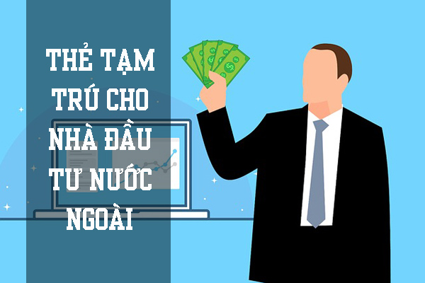 Thẻ tạm trú cho nhà đầu tư nước ngoài